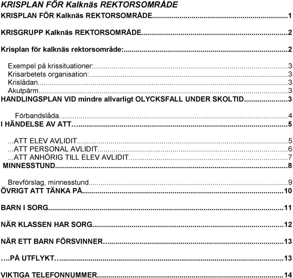 ..3 Förbandslåda...4 I HÄNDELSE AV ATT...5...ATT ELEV AVLIDIT...5...ATT PERSONAL AVLIDIT...6...ATT ANHÖRIG TILL ELEV AVLIDIT...7 MINNESSTUND.