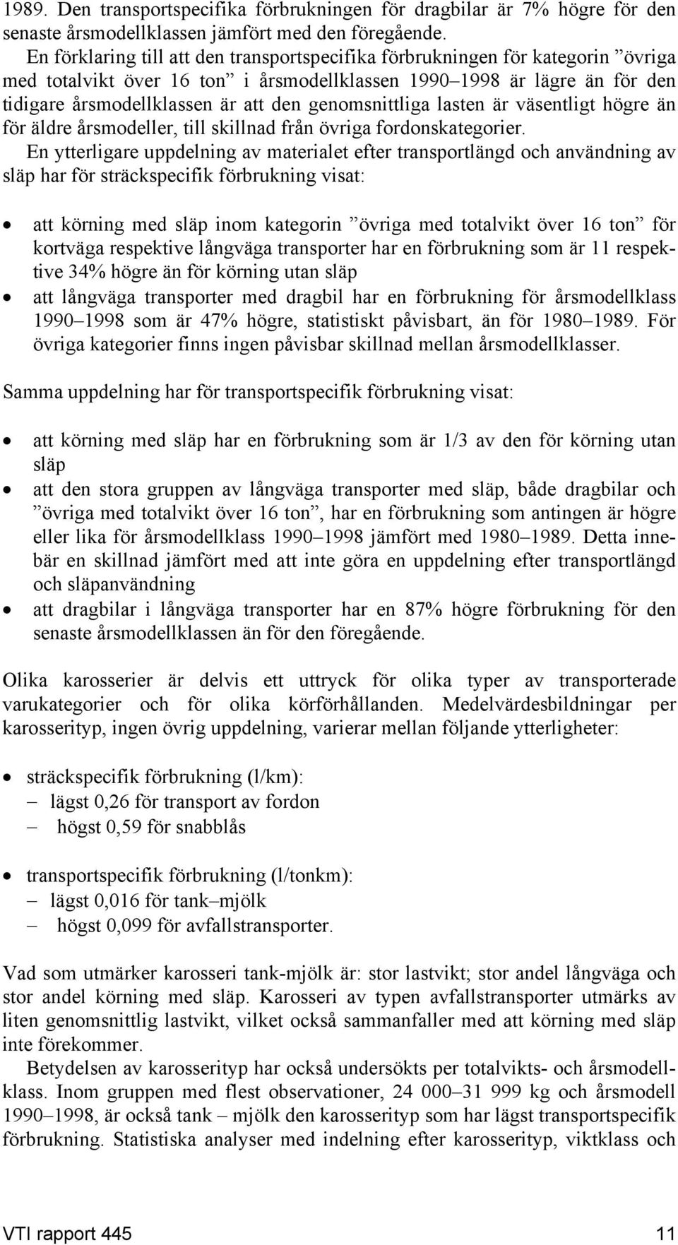 genomsnittliga lasten är väsentligt högre än för äldre årsmodeller, till skillnad från övriga fordonskategorier.
