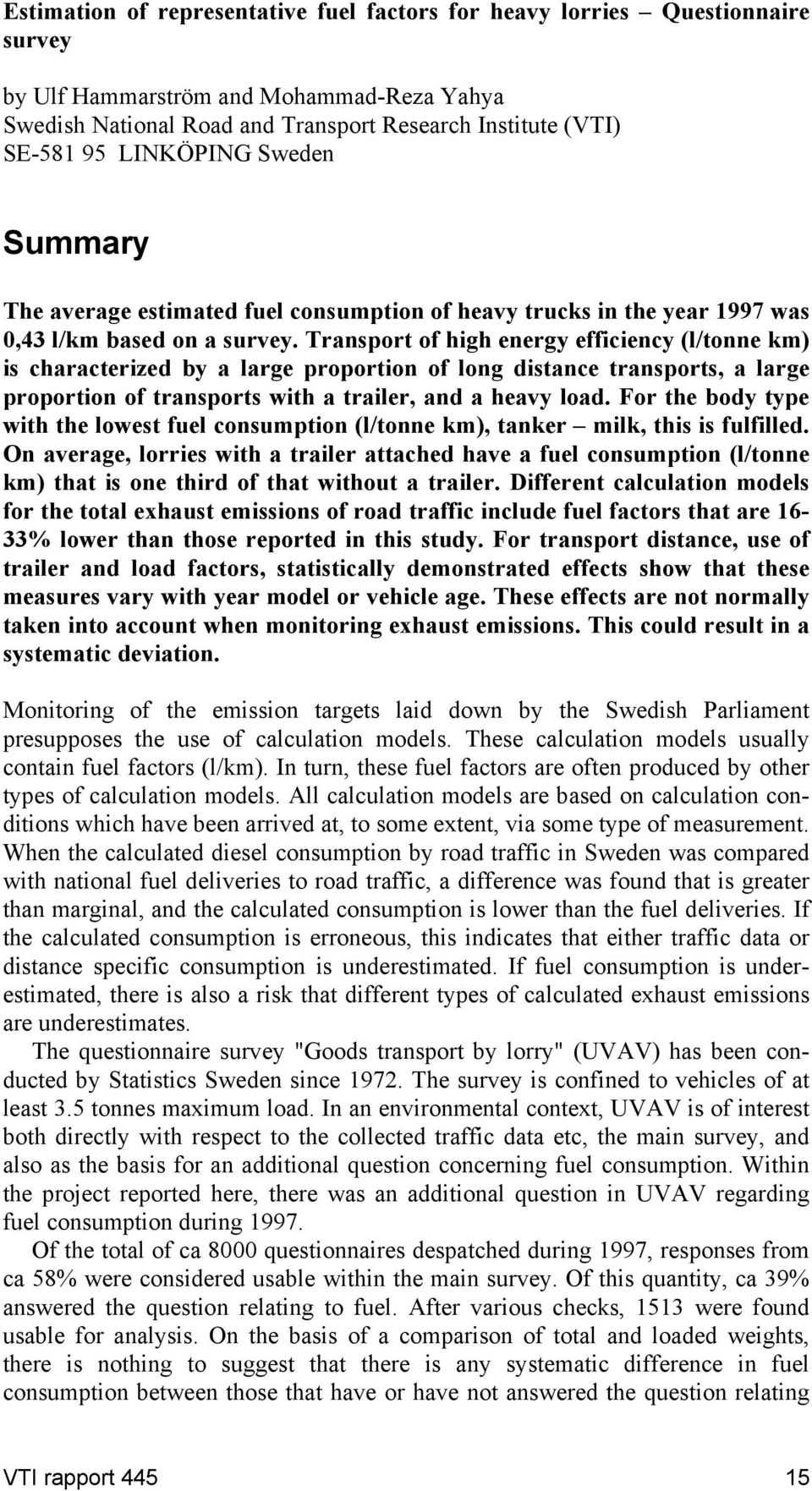 Transport of high energy efficiency (l/tonne km) is characterized by a large proportion of long distance transports, a large proportion of transports with a trailer, and a heavy load.