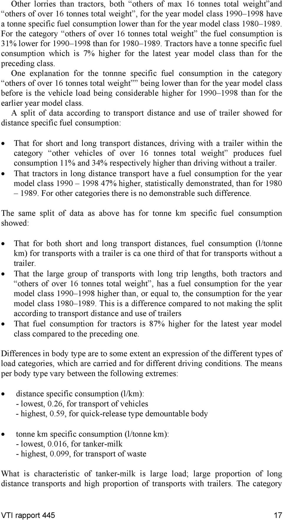 Tractors have a tonne specific fuel consumption which is 7% higher for the latest year model class than for the preceding class.