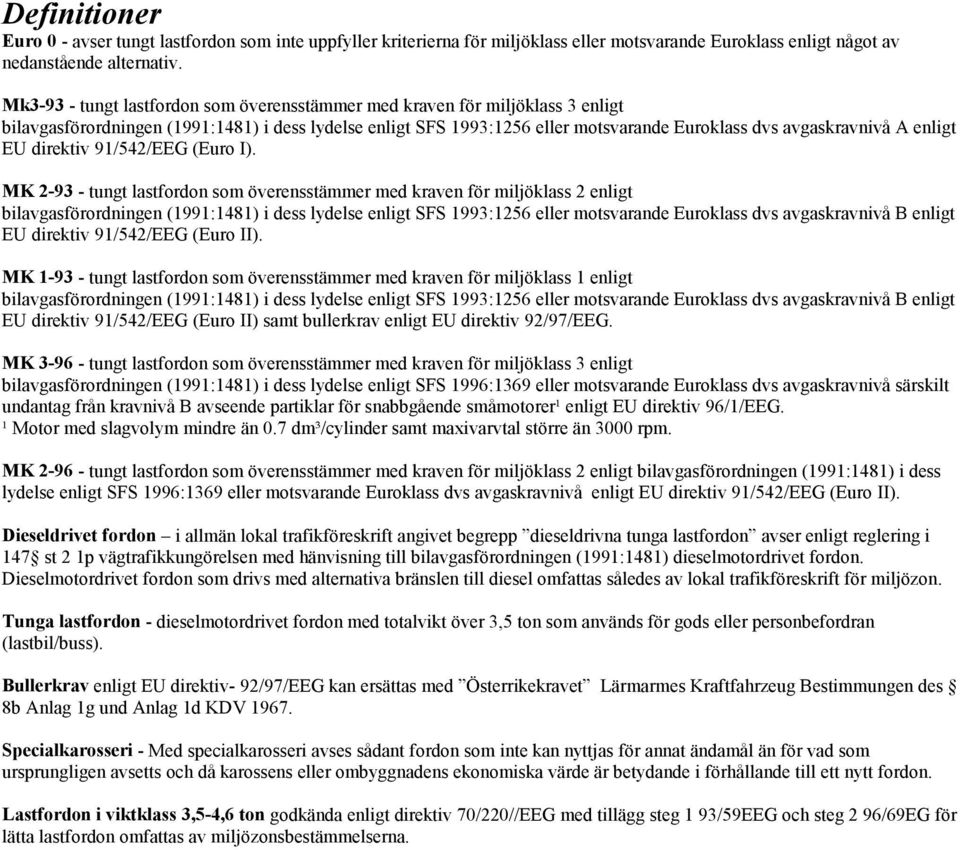 enligt EU direktiv 91/542/EEG (Euro I).