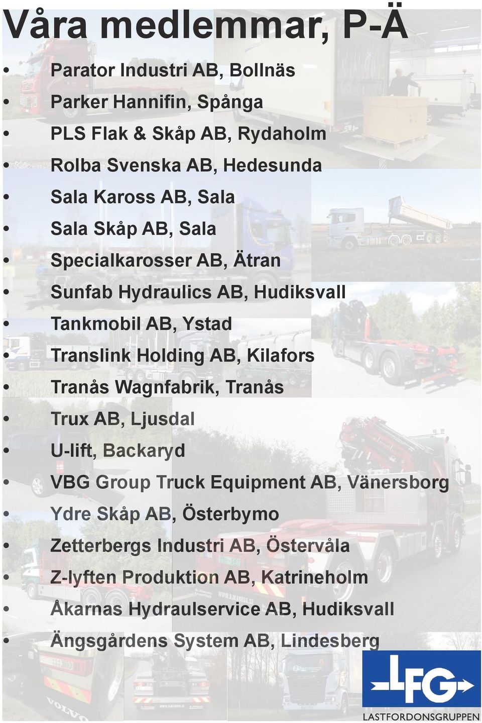 Kilafors Tranås Wagnfabrik, Tranås Trux AB, Ljusdal U-lift, Backaryd VBG Group Truck Equipment AB, Vänersborg Ydre Skåp AB, Österbymo