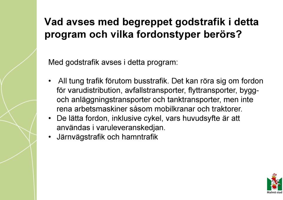 Det kan röra sig om fordon för varudistribution, avfallstransporter, flyttransporter, byggoch anläggningstransporter