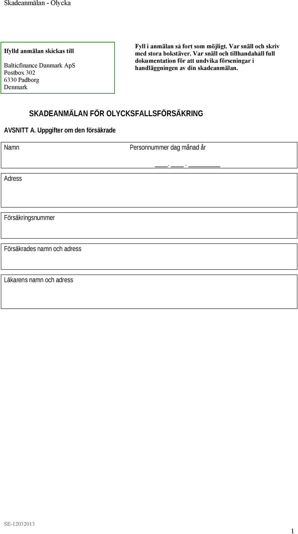 Var snäll och tillhandahåll full dokumentation för att undvika förseningar i handläggningen av din skadeanmälan.