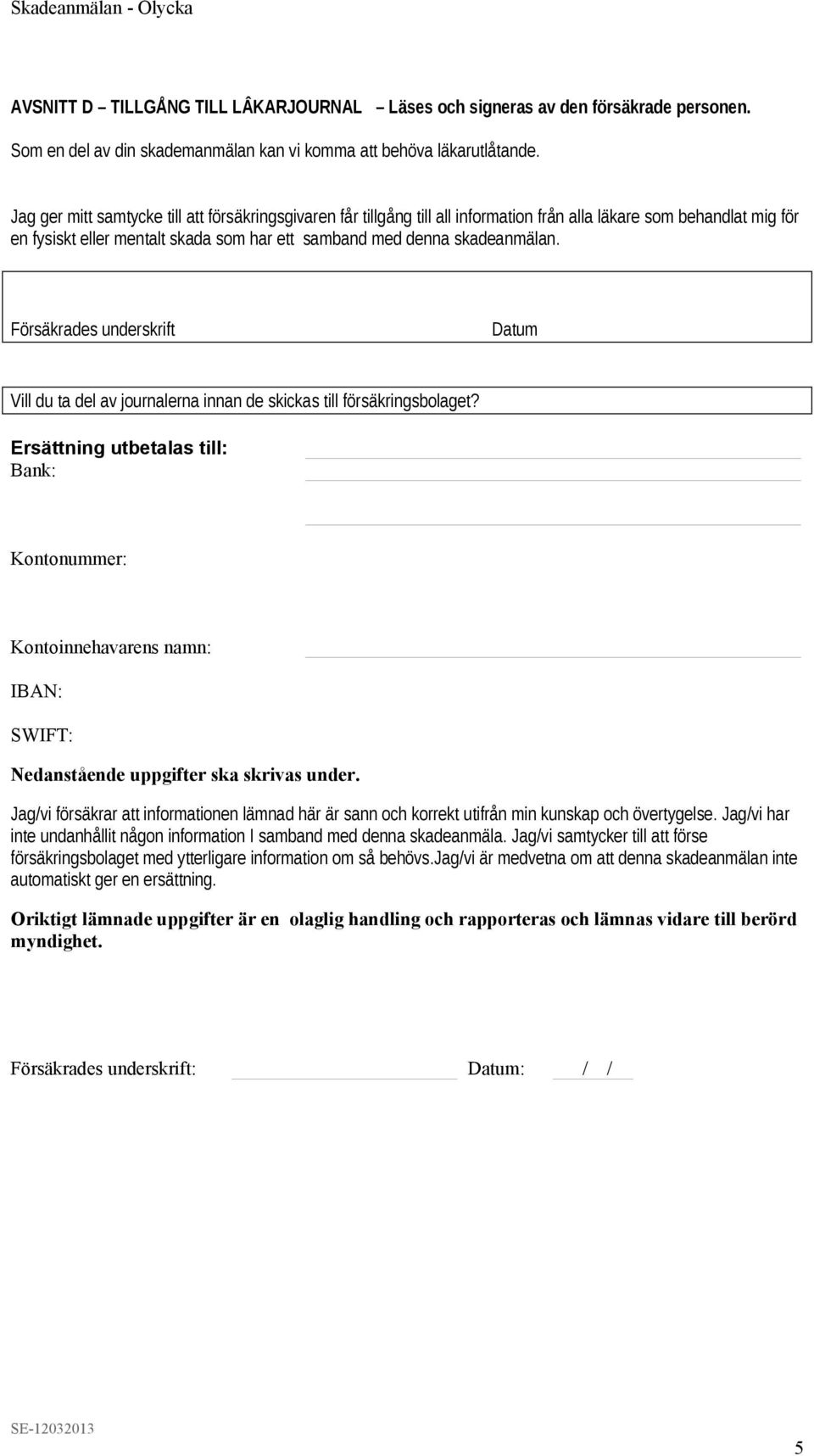 Försäkrades underskrift Vill du ta del av journalerna innan de skickas till försäkringsbolaget?