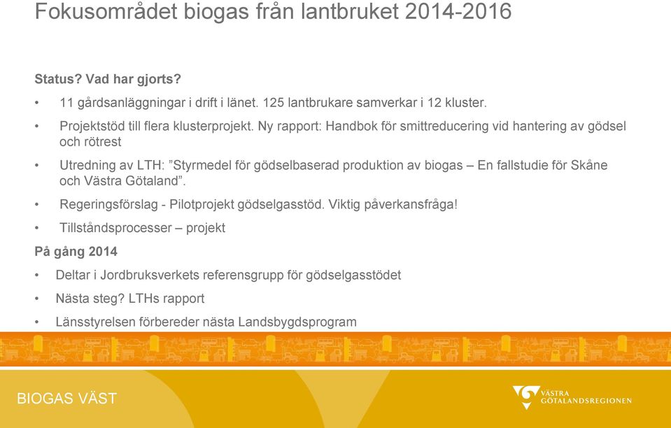 Ny rapport: Handbok för smittreducering vid hantering av gödsel och rötrest Utredning av LTH: Styrmedel för gödselbaserad produktion av biogas En