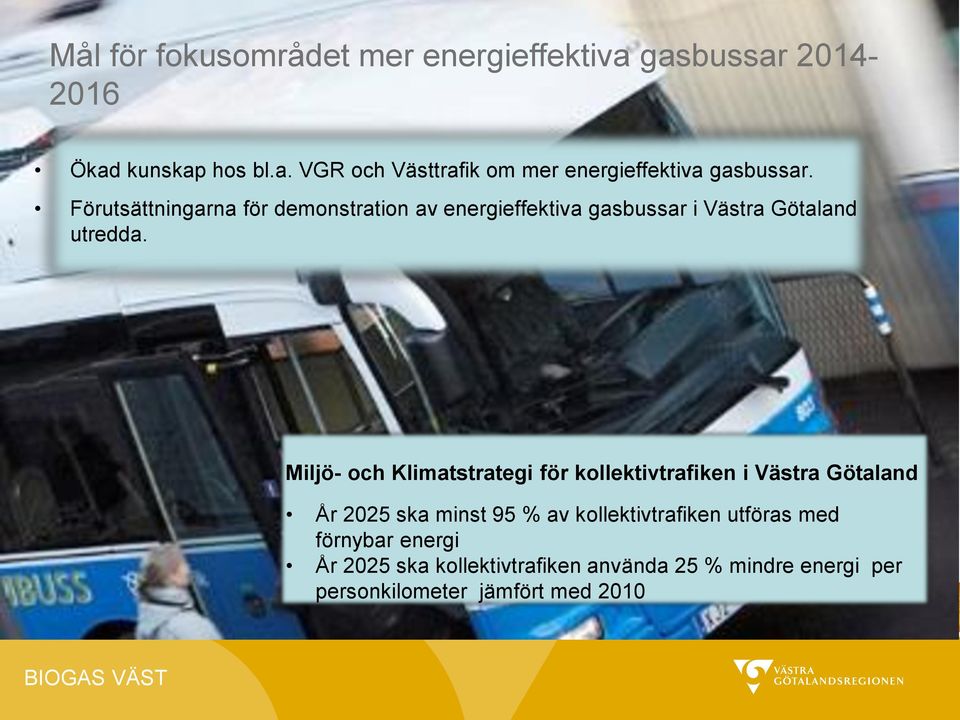 Miljö- och Klimatstrategi för kollektivtrafiken i Västra Götaland År 2025 ska minst 95 % av kollektivtrafiken