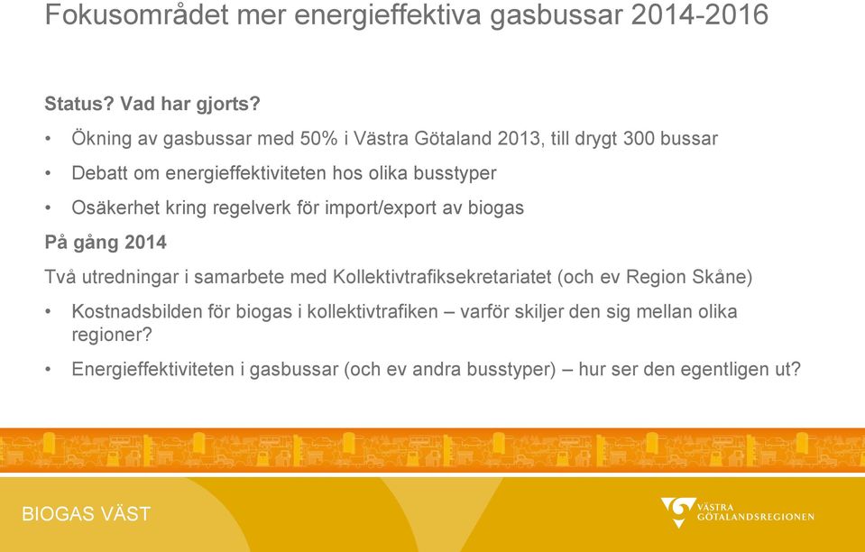 Osäkerhet kring regelverk för import/export av biogas På gång 2014 Två utredningar i samarbete med Kollektivtrafiksekretariatet