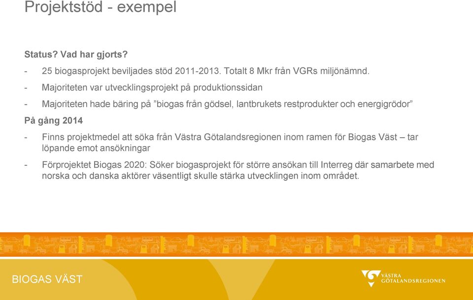 energigrödor På gång 2014 - Finns projektmedel att söka från Västra Götalandsregionen inom ramen för Biogas Väst tar löpande emot ansökningar -