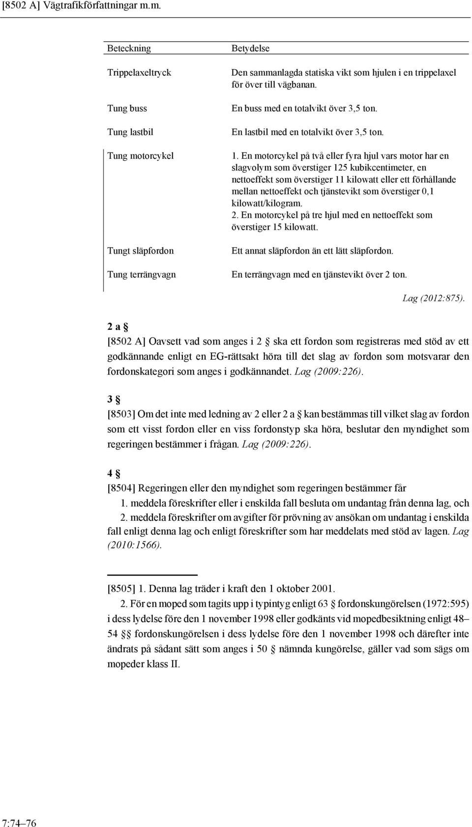 En buss med en totalvikt över 3,5 ton. En lastbil med en totalvikt över 3,5 ton. 1.