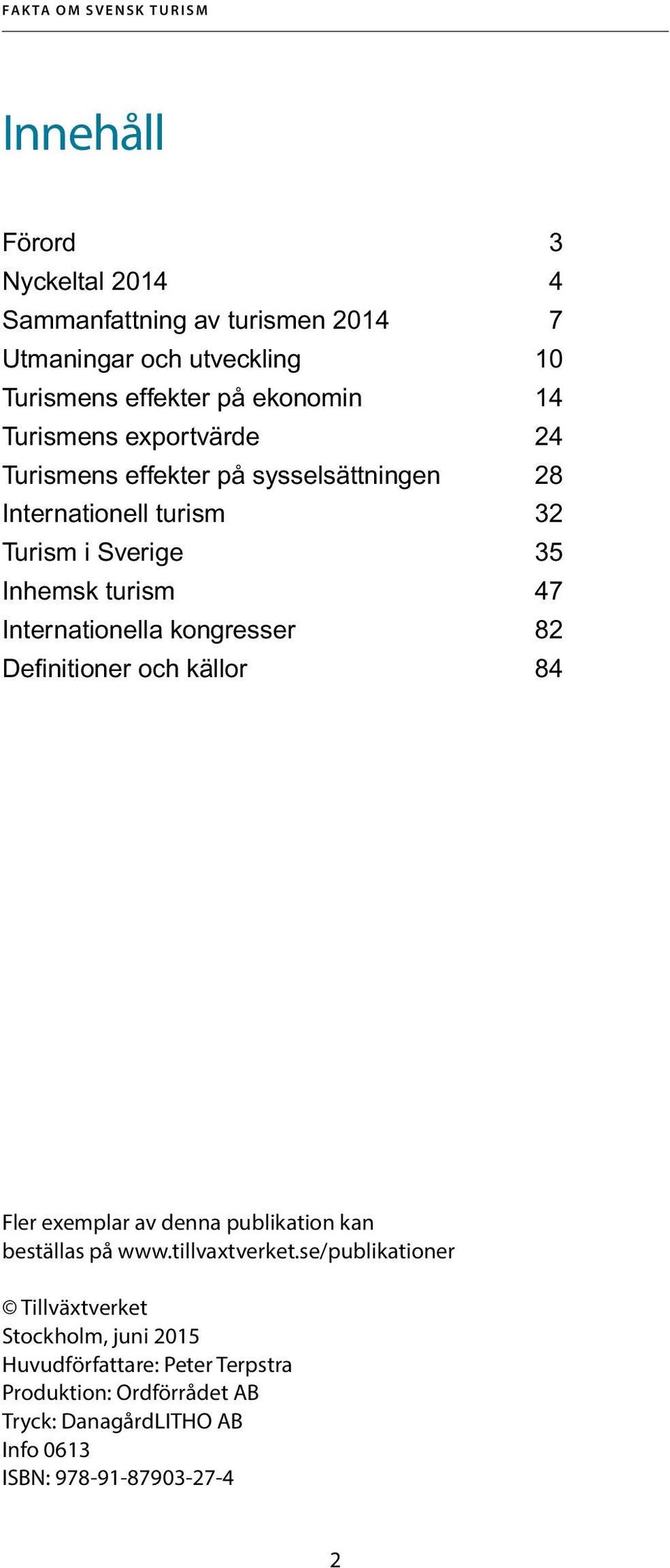 Internationella kongresser 82 Definitioner och källor 84 Fler exemplar av denna publikation kan beställas på www.tillvaxtverket.