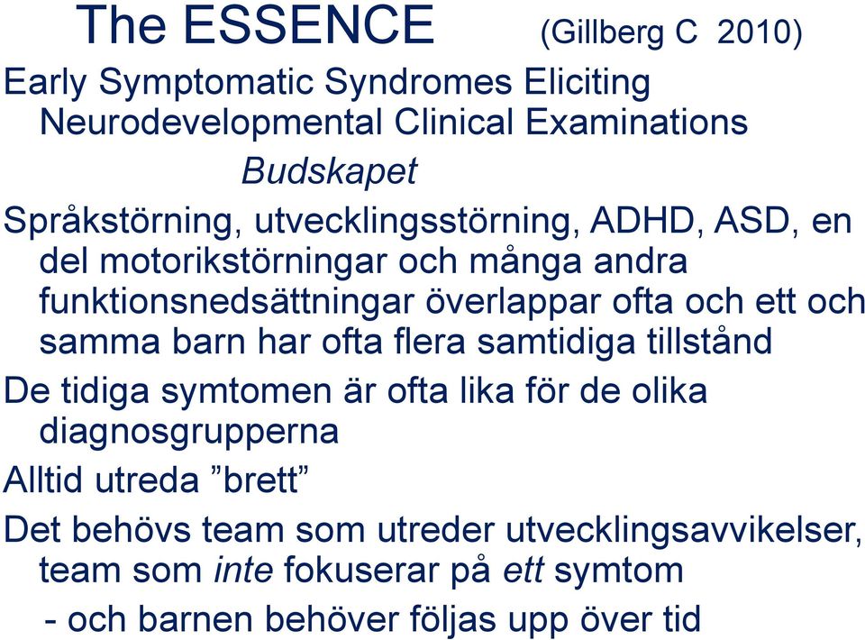och ett och samma barn har ofta flera samtidiga tillstånd De tidiga symtomen är ofta lika för de olika diagnosgrupperna Alltid
