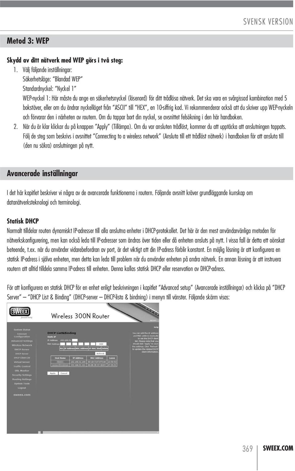 Det ska vara en svårgissad kombination med 5 bokstäver, eller om du ändrar nyckelläget från ASCII till HEX, en 10-siffrig kod.