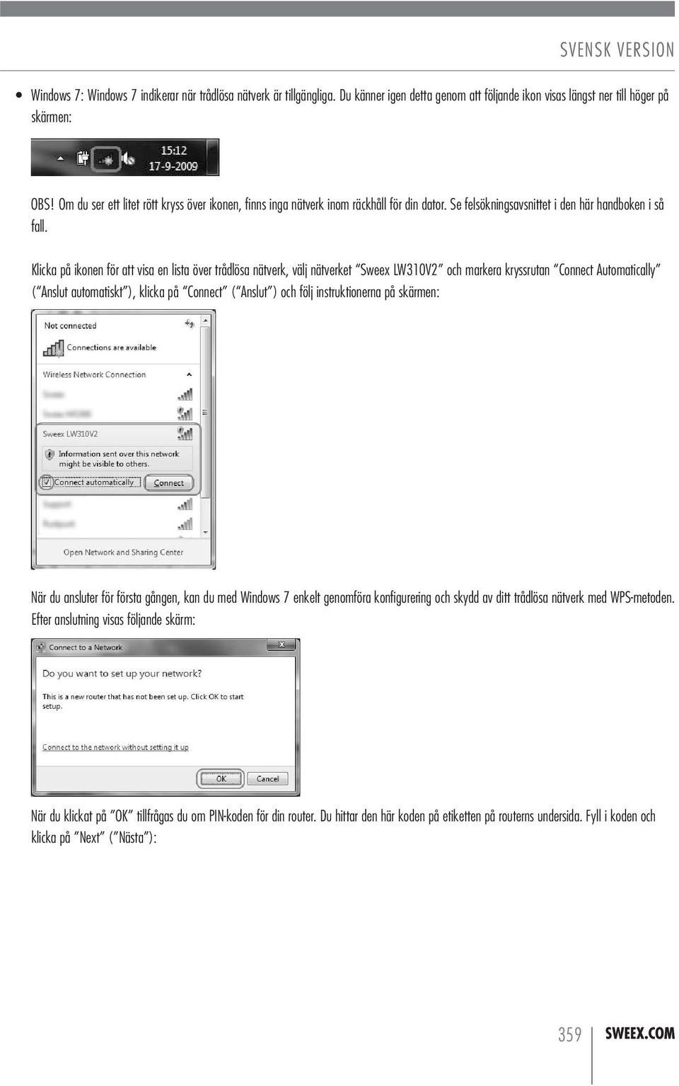 Klicka på ikonen för att visa en lista över trådlösa nätverk, välj nätverket Sweex LW310V2 och markera kryssrutan Connect Automatically ( Anslut automatiskt ), klicka på Connect ( Anslut ) och följ