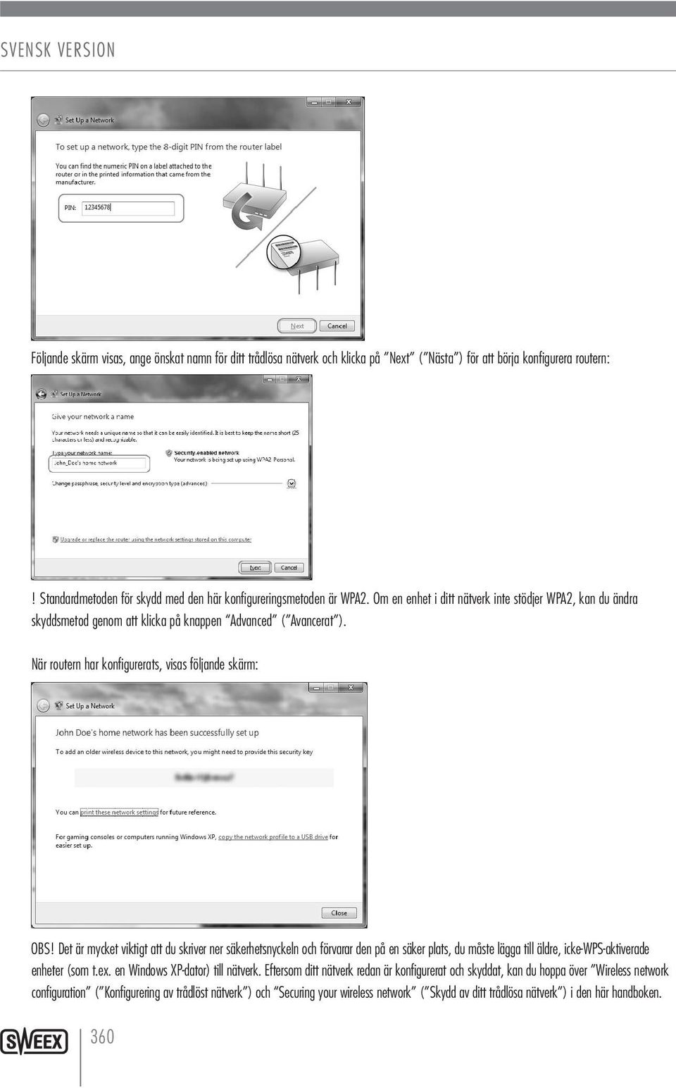 Det är mycket viktigt att du skriver ner säkerhetsnyckeln och förvarar den på en säker plats, du måste lägga till äldre, icke-wps-aktiverade enheter (som t.ex. en Windows XP-dator) till nätverk.