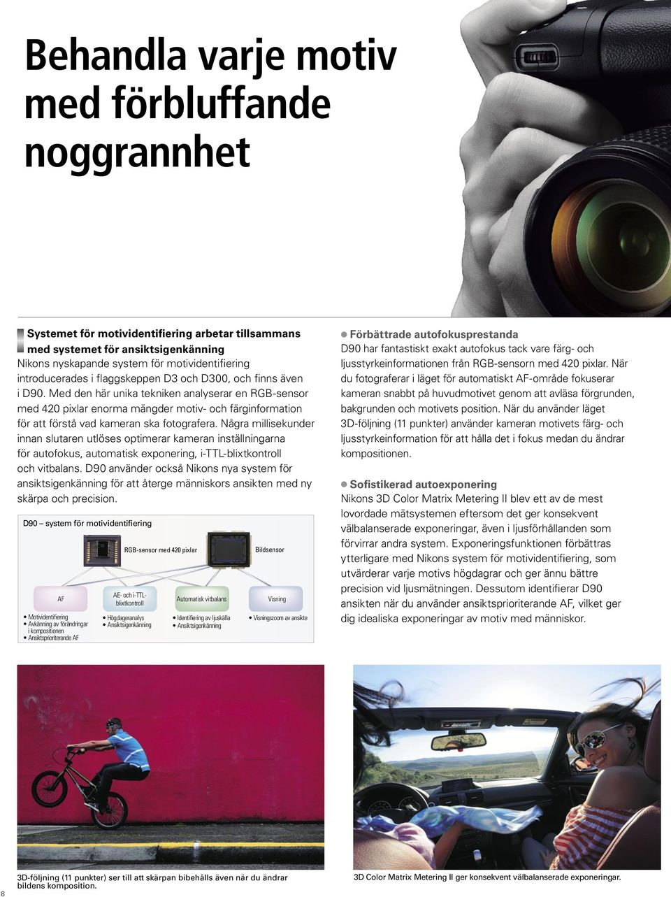 Med den här unika tekniken analyserar en RGB-sensor med 420 pixlar enorma mängder motiv- och färginformation för att förstå vad kameran ska fotografera.