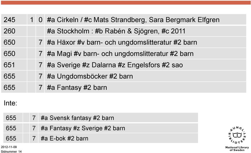 barn 651 7 #a Sverige #z Dalarna #z Engelsfors #2 sao 655 7 #a Ungdomsböcker #2 barn 655 7 #a Fantasy #2