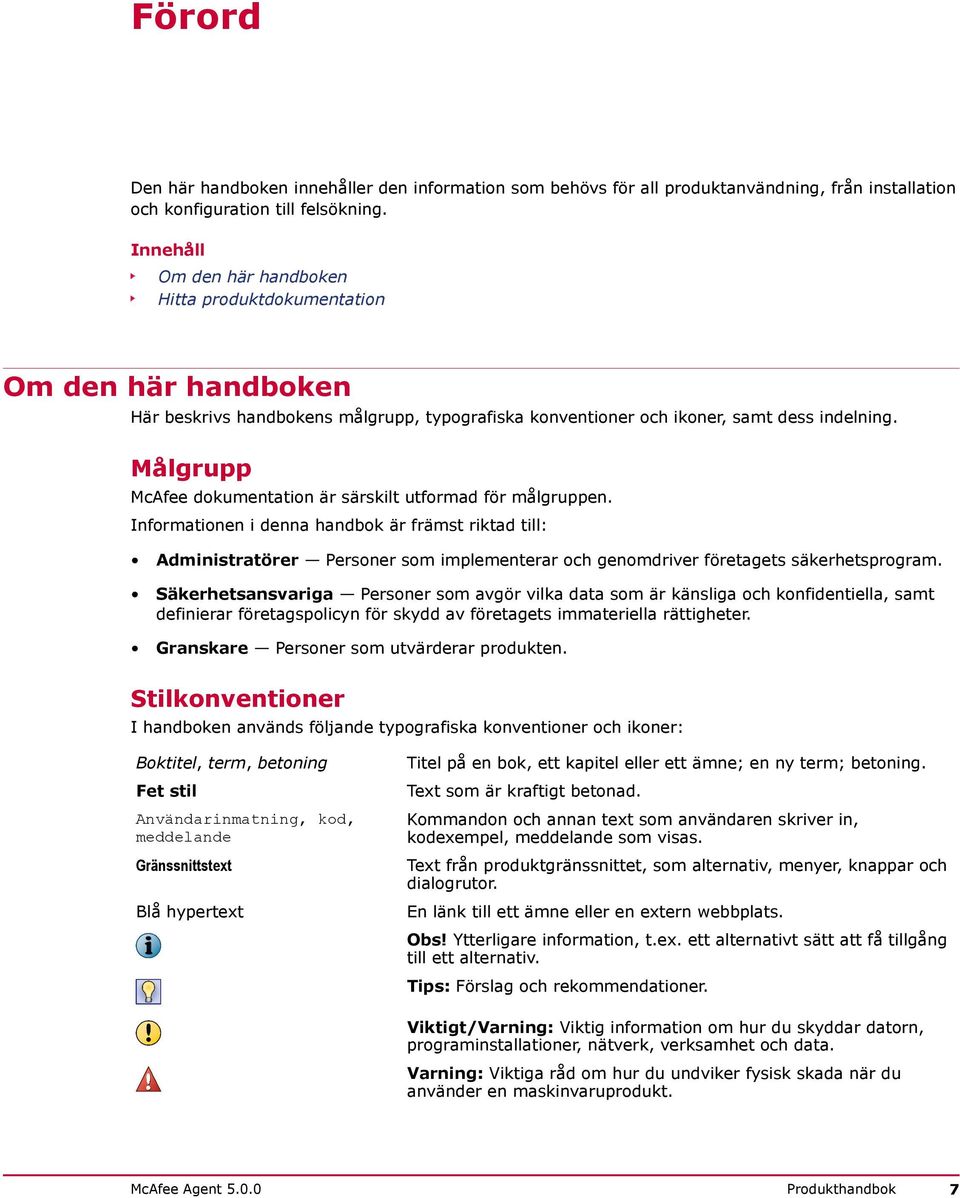 Målgrupp McAfee dokumentation är särskilt utformad för målgruppen.