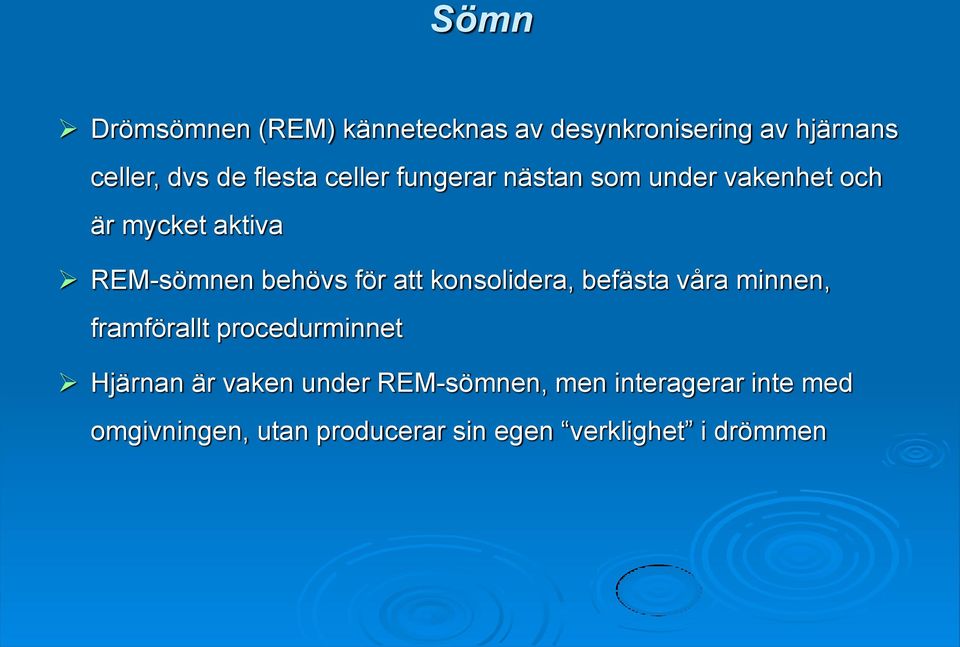konsolidera, befästa våra minnen, framförallt procedurminnet Hjärnan är vaken under
