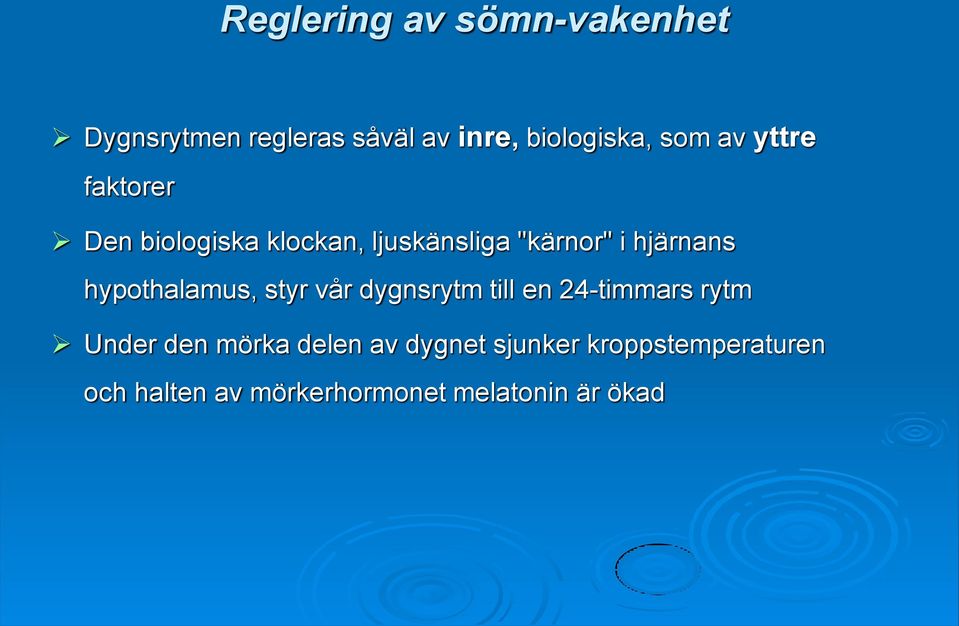 hypothalamus, styr vår dygnsrytm till en 24-timmars rytm Under den mörka delen