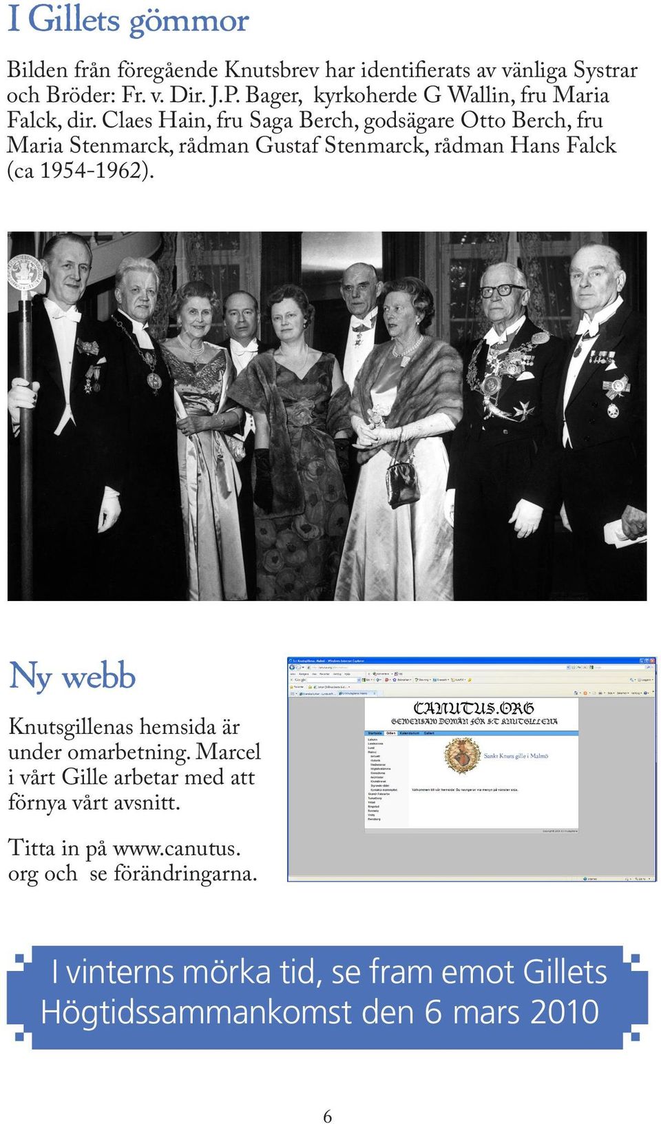 Claes Hain, fru Saga Berch, godsägare Otto Berch, fru Maria Stenmarck, rådman Gustaf Stenmarck, rådman Hans Falck (ca 1954-1962).