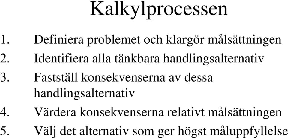 Fastställ konsekvenserna av dessa handlingsalternativ 4.