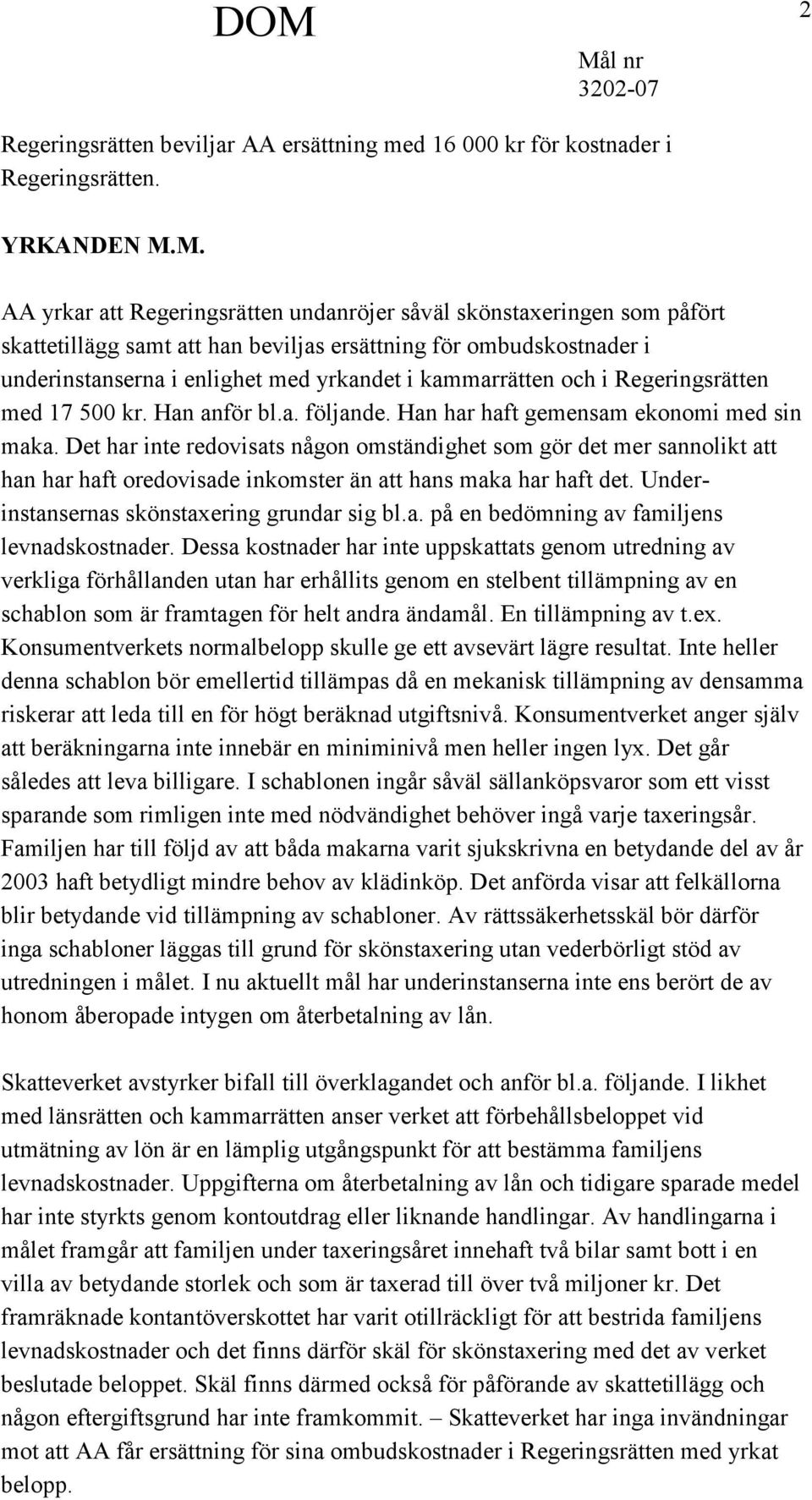 kammarrätten och i Regeringsrätten med 17 500 kr. Han anför bl.a. följande. Han har haft gemensam ekonomi med sin maka.