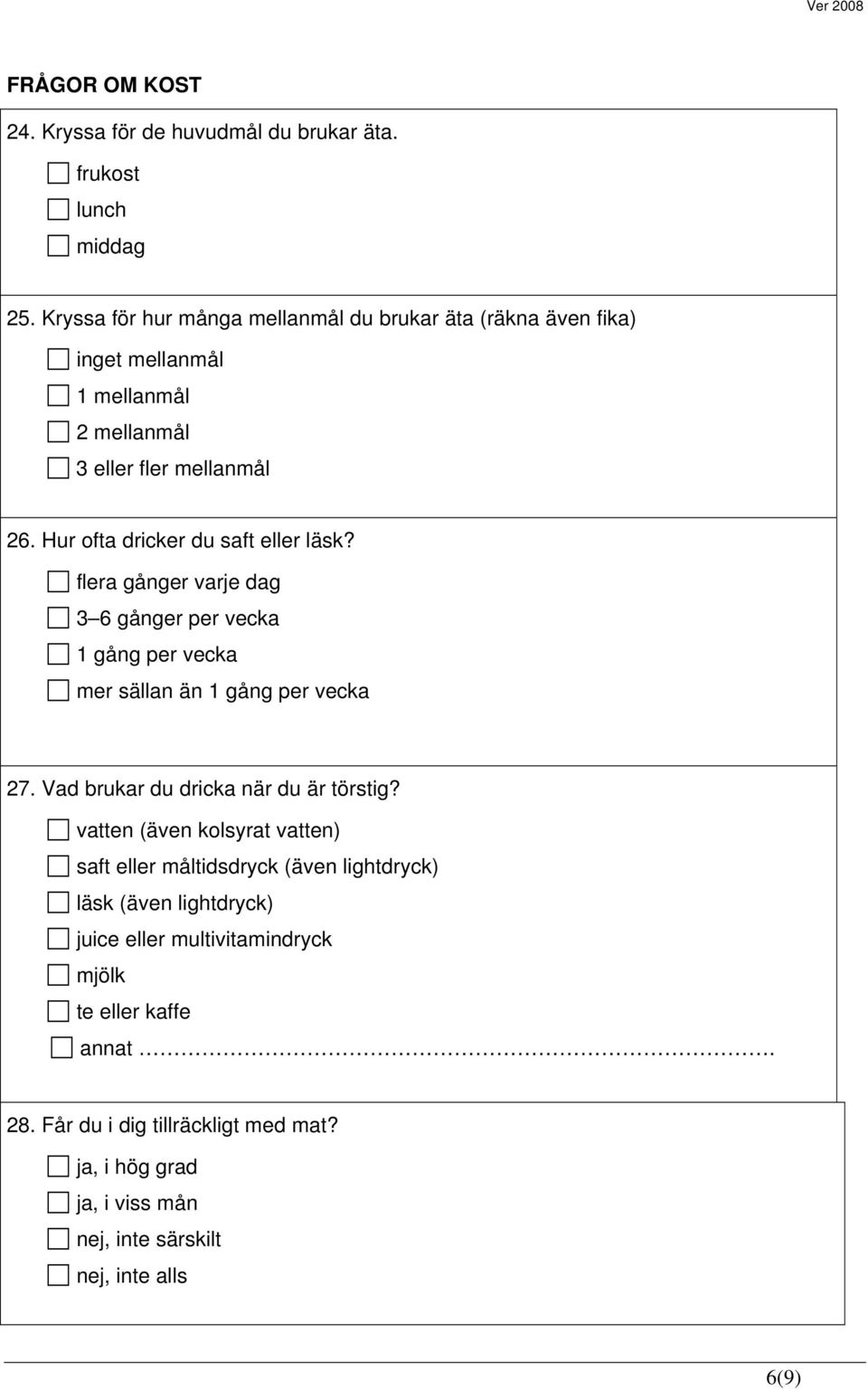 Hur ofta dricker du saft eller läsk? flera gånger varje dag 3 6 gånger per vecka 1 gång per vecka mer sällan än 1 gång per vecka 27.