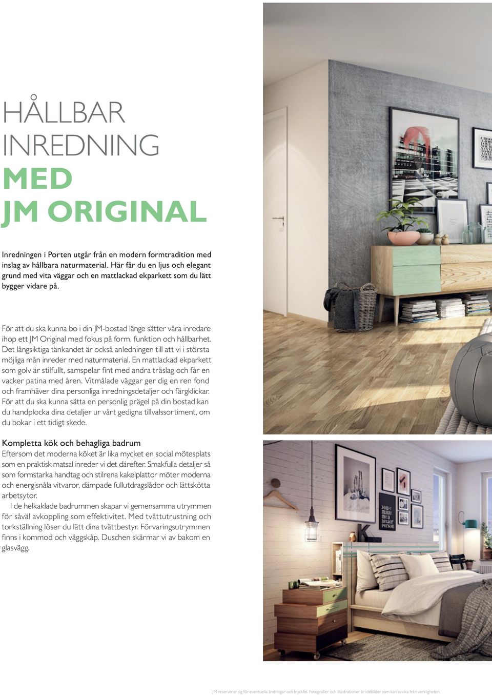 För att du ska kunna bo i din JM-bostad länge sätter våra inredare ihop ett JM Original med fokus på form, funktion och hållbarhet.