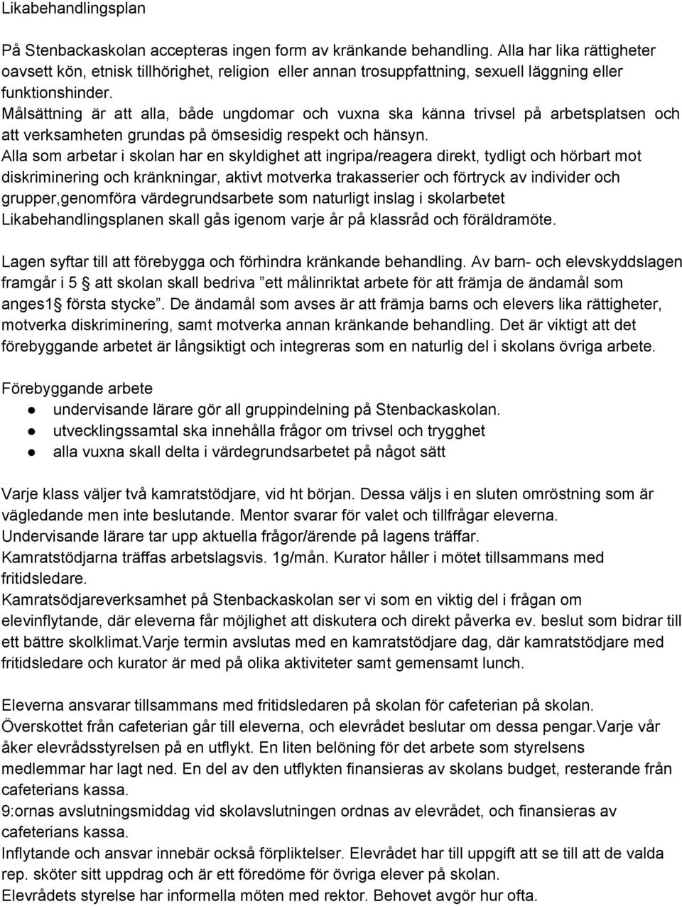 Målsättning är att alla, både ungdomar och vuxna ska känna trivsel på arbetsplatsen och att verksamheten grundas på ömsesidig respekt och hänsyn.