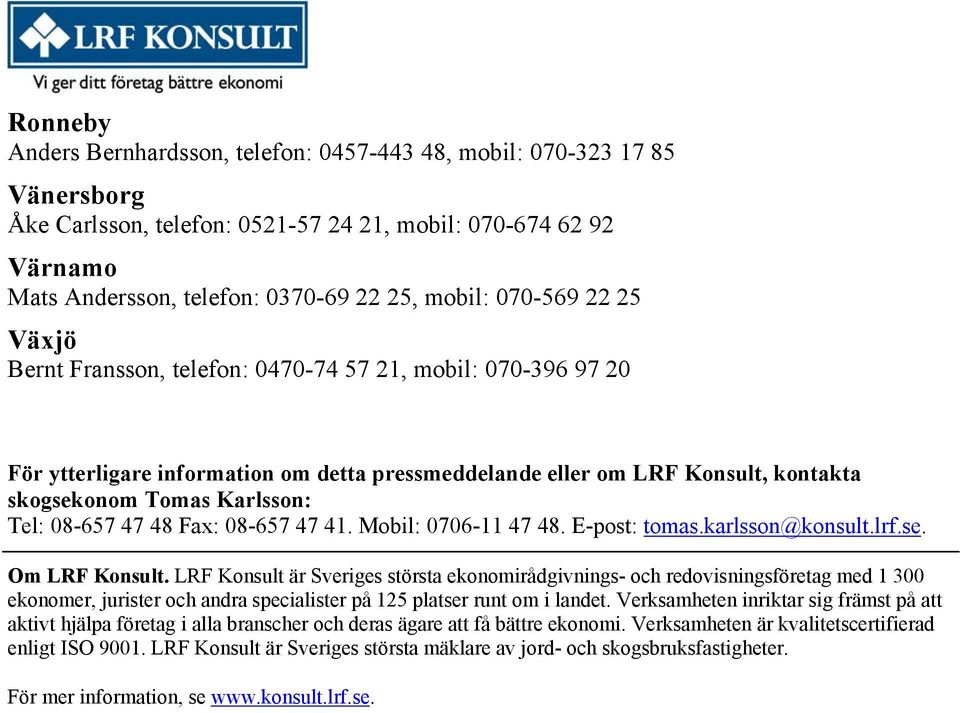 08-657 47 48 Fax: 08-657 47 41. Mobil: 0706-11 47 48. E-post: tomas.karlsson@konsult.lrf.se. Om LRF Konsult.