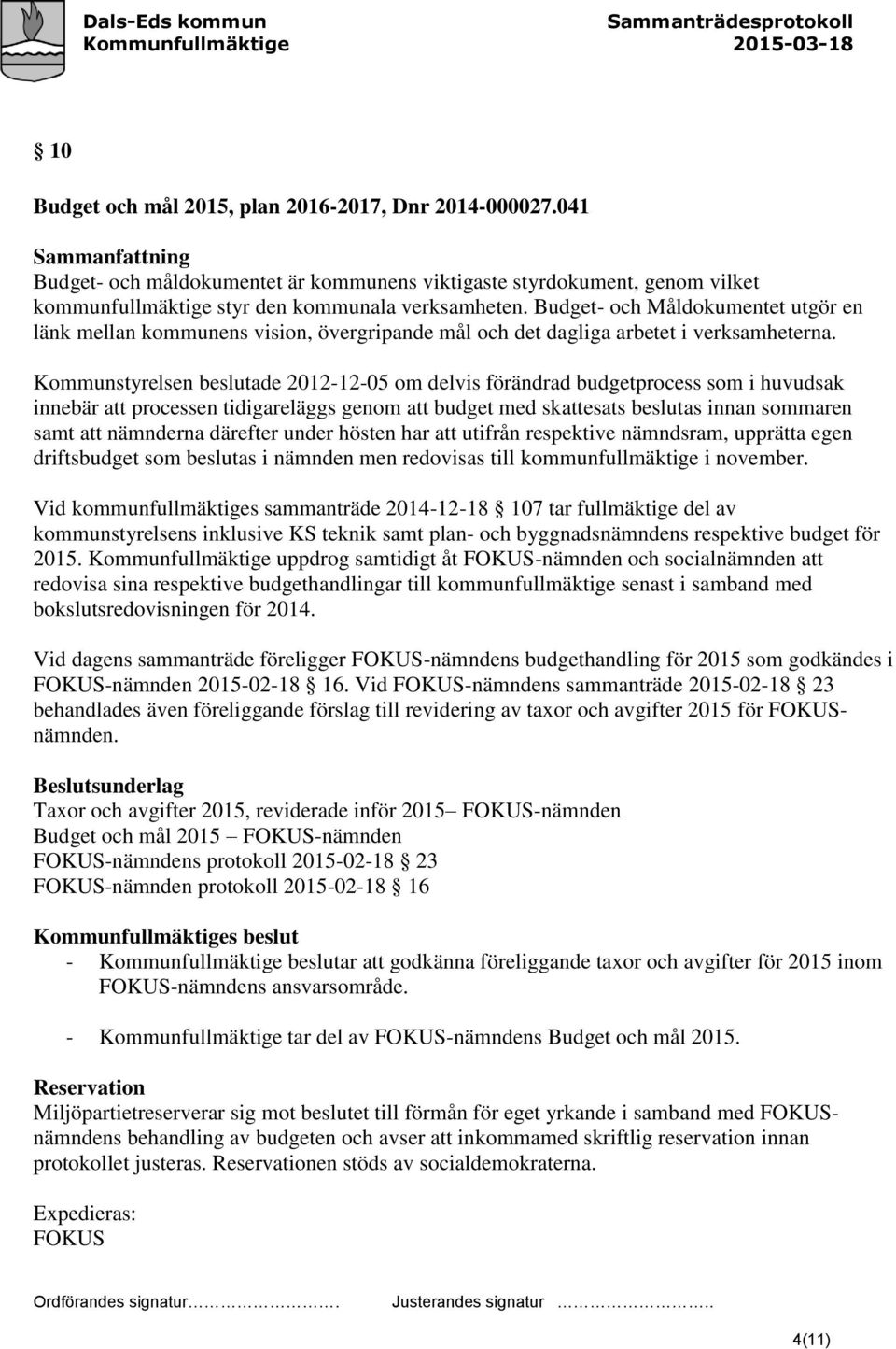 Budget- och Måldokumentet utgör en länk mellan kommunens vision, övergripande mål och det dagliga arbetet i verksamheterna.