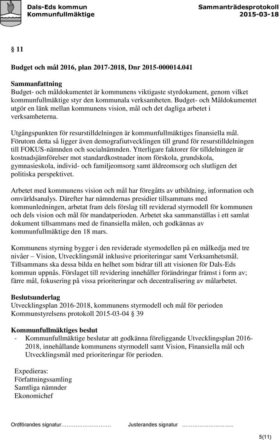 Budget- och Måldokumentet utgör en länk mellan kommunens vision, mål och det dagliga arbetet i verksamheterna. Utgångspunkten för resurstilldelningen är kommunfullmäktiges finansiella mål.