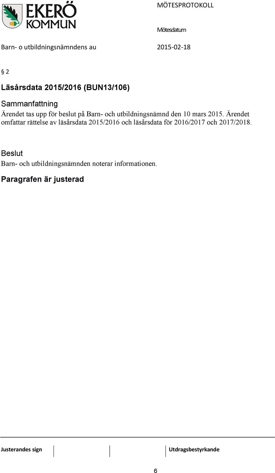 Ärendet omfattar rättelse av läsårsdata 2015/2016 och läsårsdata för 2016/2017 och 2017/2018.