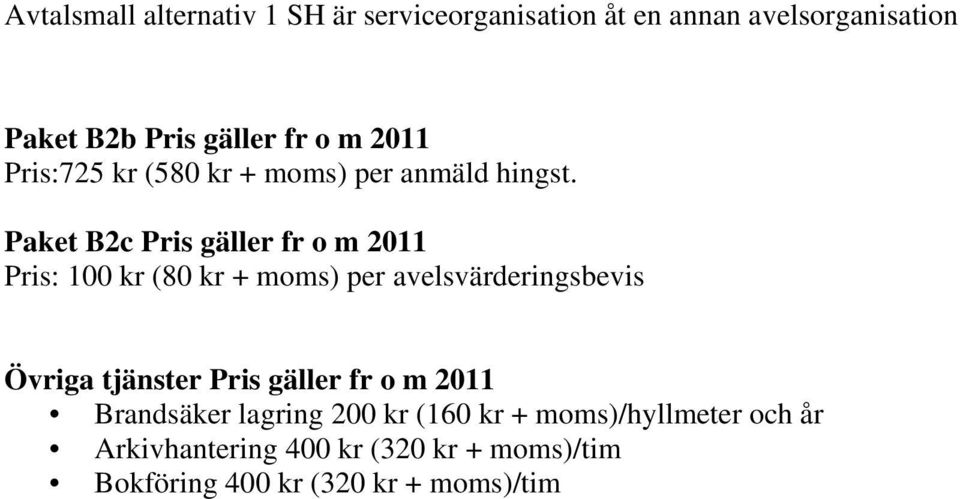 Övriga tjänster Pris gäller fr o m 2011 Brandsäker lagring 200 kr (160 kr +