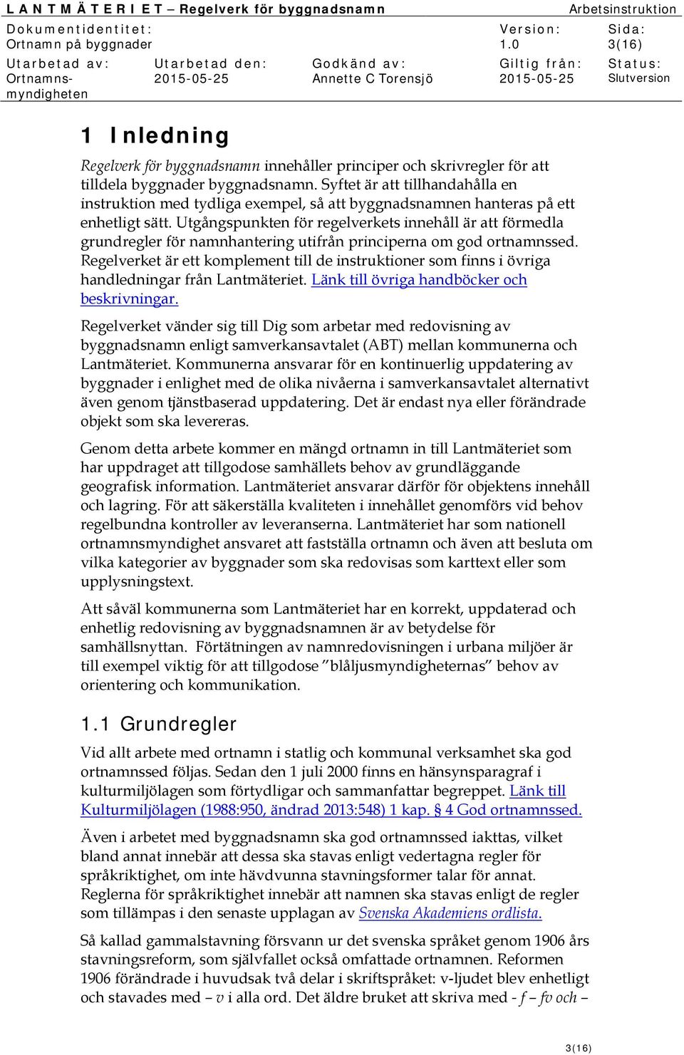 Utgångspunkten för regelverkets innehåll är att förmedla grundregler för hantering utifrån principerna om god ortssed.