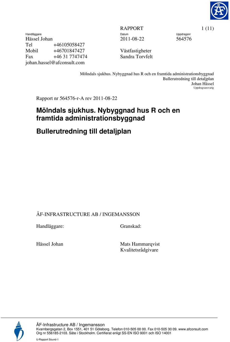 Nybyggnad hus R och en framtida administrationsbyggnad Bullerutredning till detaljplan Johan Hässel Uppdragsansvarig Mölndals sjukhus.