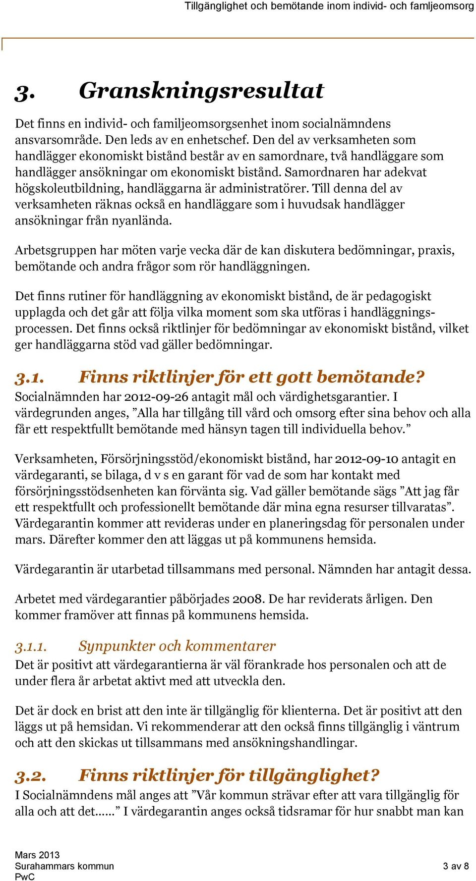 Samordnaren har adekvat högskoleutbildning, handläggarna är administratörer. Till denna del av verksamheten räknas också en handläggare som i huvudsak handlägger ansökningar från nyanlända.