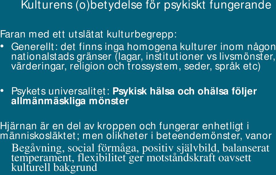 Psykisk hälsa och ohälsa följer allmänmäskliga mönster Hjärnan är en del av kroppen och fungerar enhetligt i människosläktet; men olikheter i