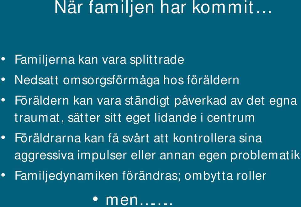 eget lidande i centrum Föräldrarna kan få svårt att kontrollera sina aggressiva