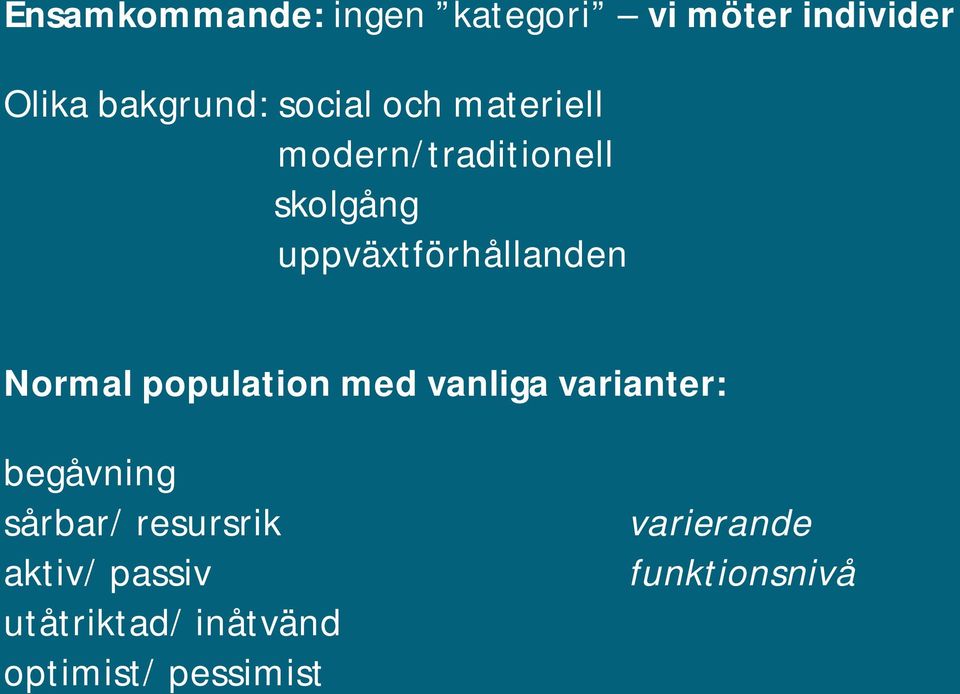 Normal population med vanliga varianter: begåvning sårbar/ resursrik