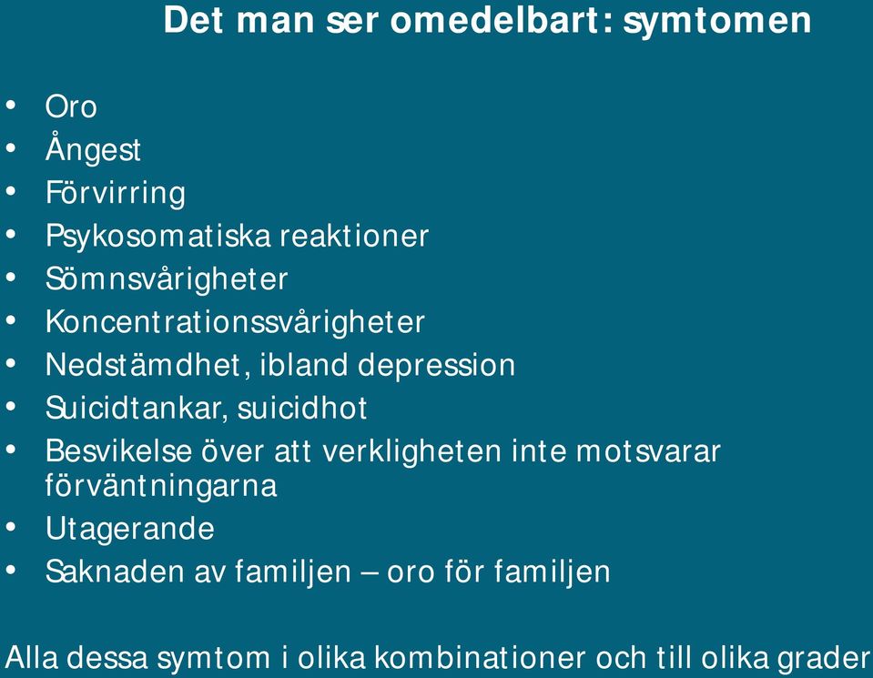 suicidhot Besvikelse över att verkligheten inte motsvarar förväntningarna Utagerande
