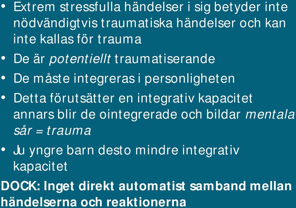 förutsätter en integrativ kapacitet annars blir de ointegrerade och bildar mentala sår = trauma Ju