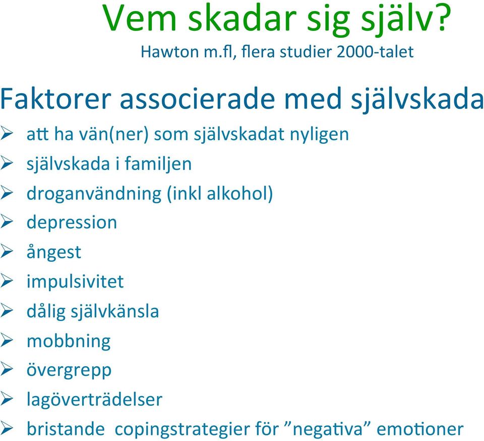 som självskadat nyligen Ø självskada i familjen Ø droganvändning (inkl alkohol) Ø