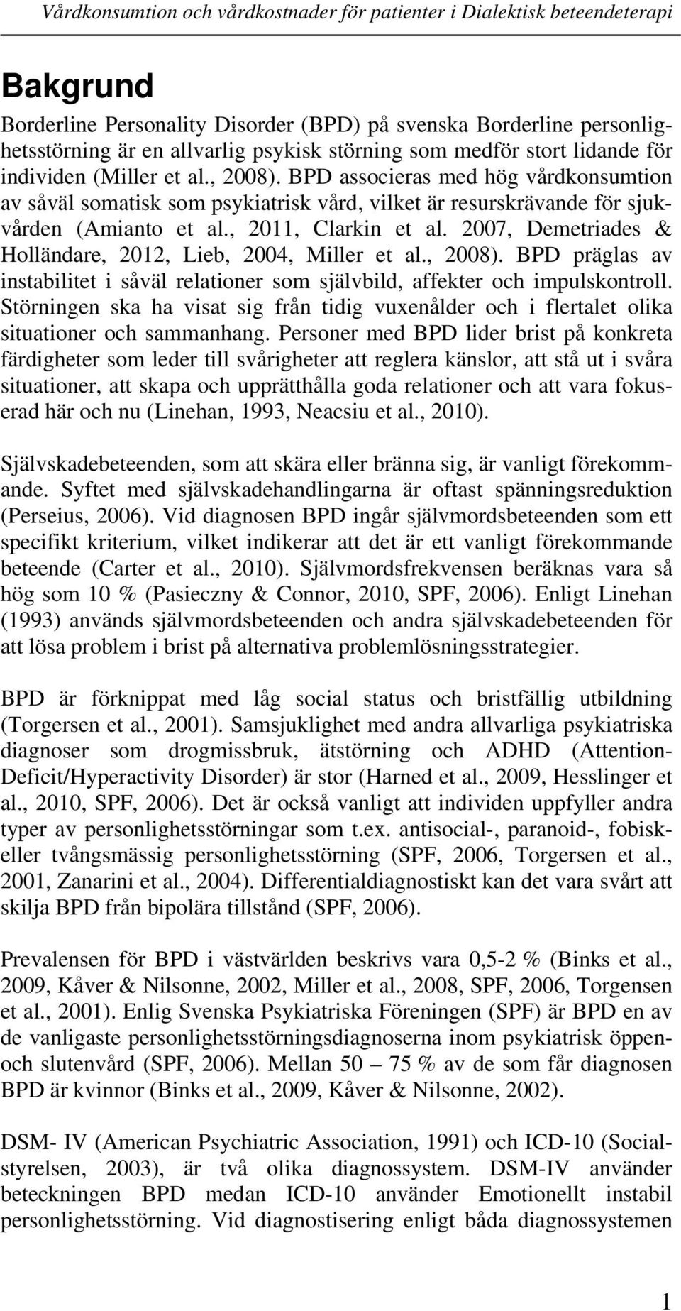 2007, Demetriades & Holländare, 2012, Lieb, 2004, Miller et al., 2008). BPD präglas av instabilitet i såväl relationer som självbild, affekter och impulskontroll.