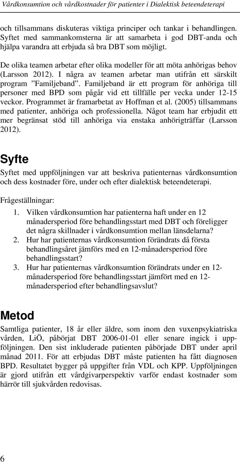 Familjeband är ett program för anhöriga till personer med BPD som pågår vid ett tillfälle per vecka under 12-15 veckor. Programmet är framarbetat av Hoffman et al.