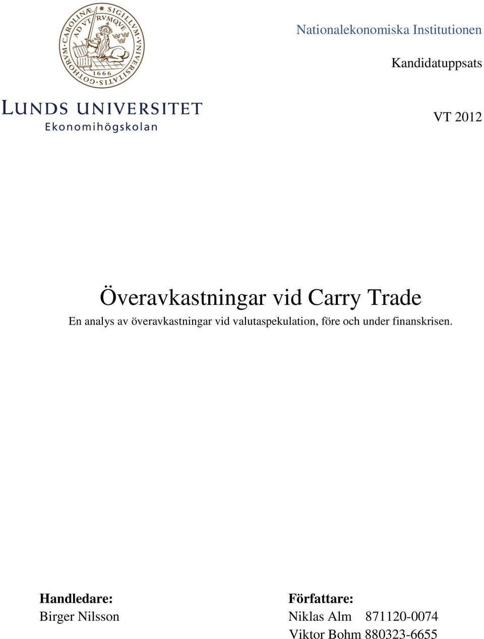 vid valutaspekulation, före och under finanskrisen.