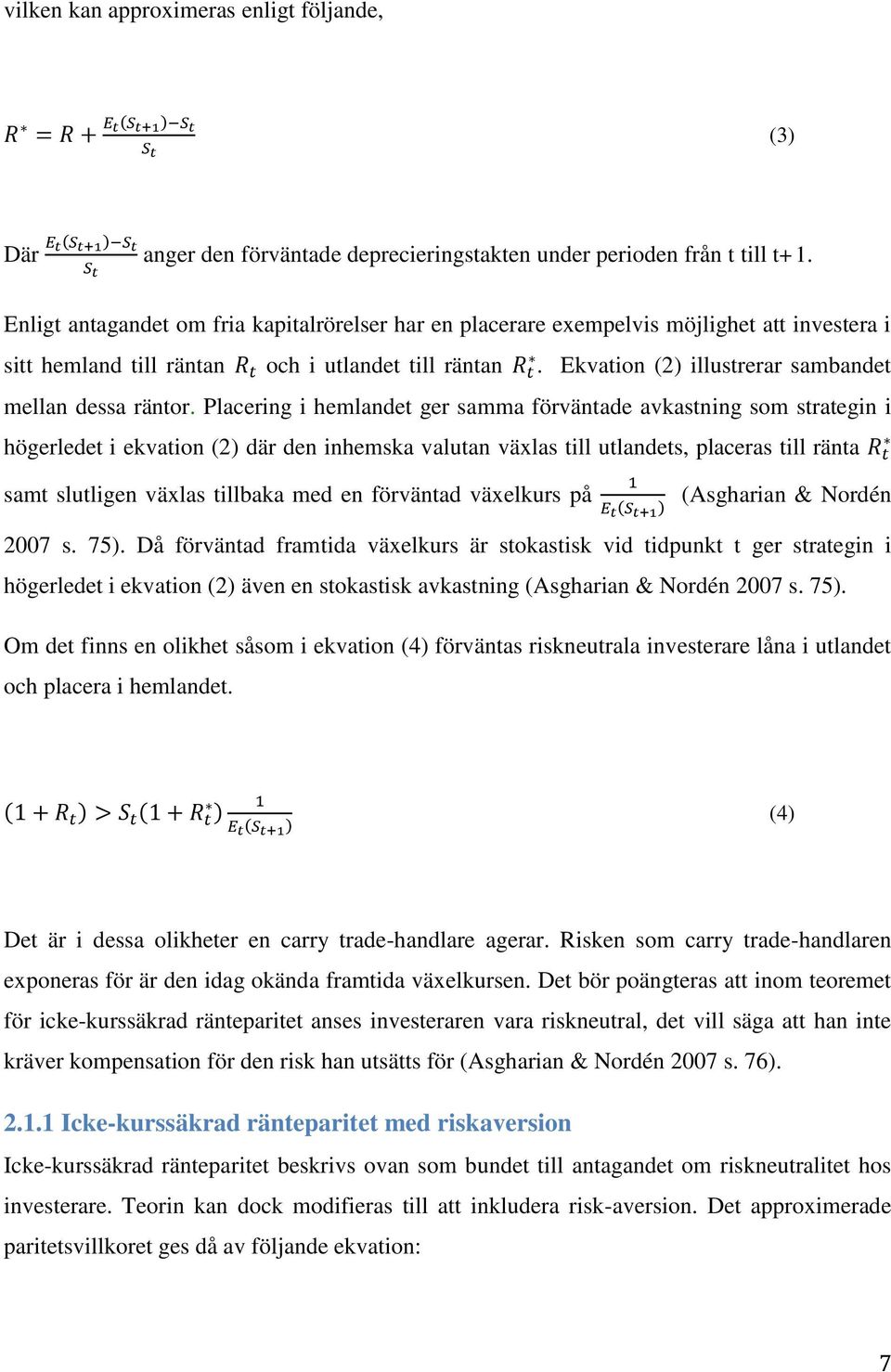 Ekvation (2) illustrerar sambandet mellan dessa räntor.