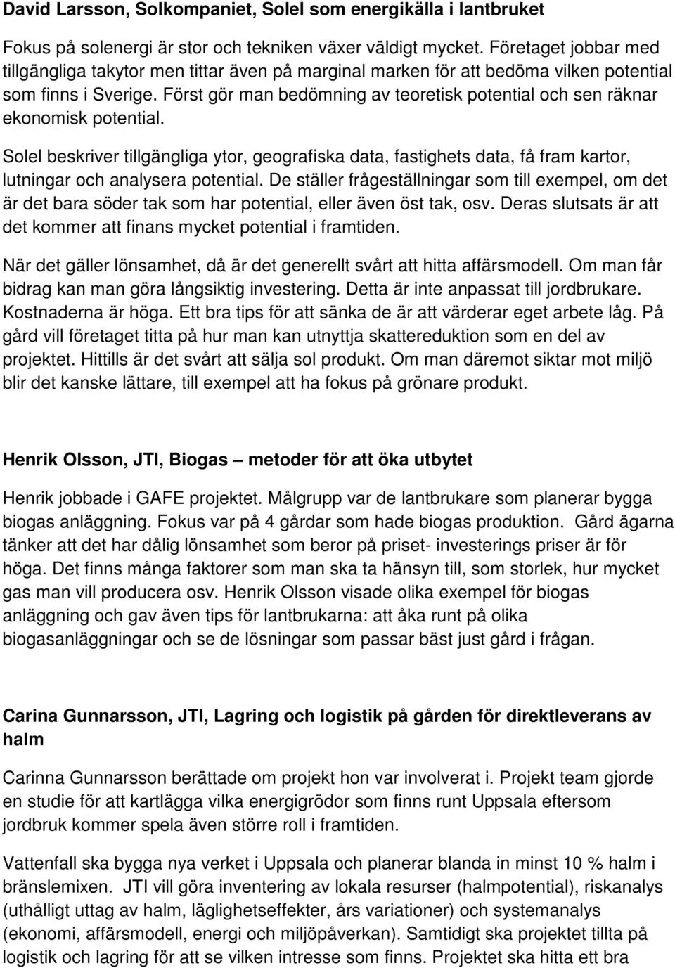 Först gör man bedömning av teoretisk potential och sen räknar ekonomisk potential.