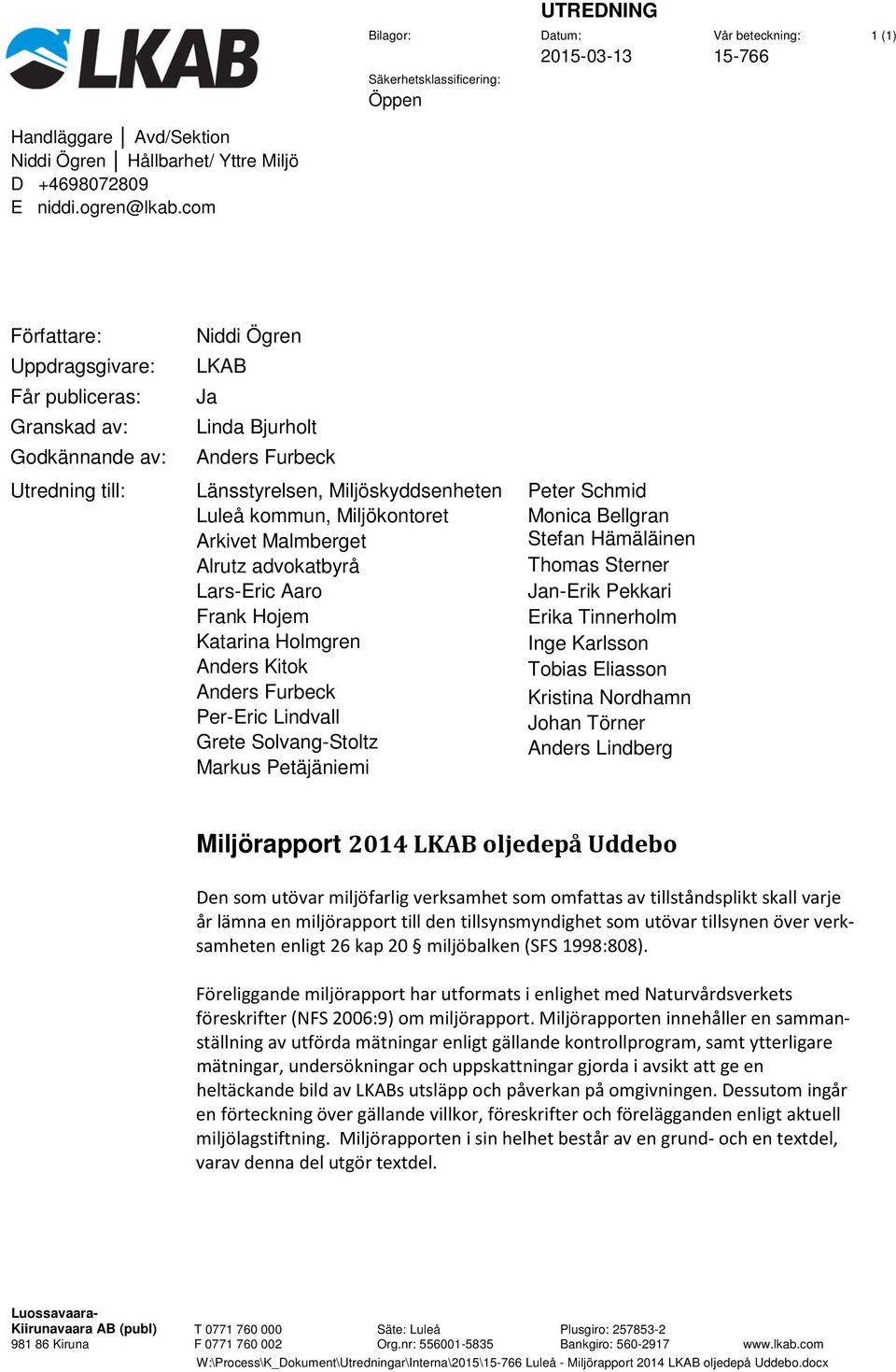 Miljökontoret Arkivet Malmberget Alrutz advokatbyrå Lars-Eric Aaro Frank Hojem Katarina Holmgren Anders Kitok Anders Furbeck Per-Eric Lindvall Grete Solvang-Stoltz Markus Petäjäniemi Peter Schmid